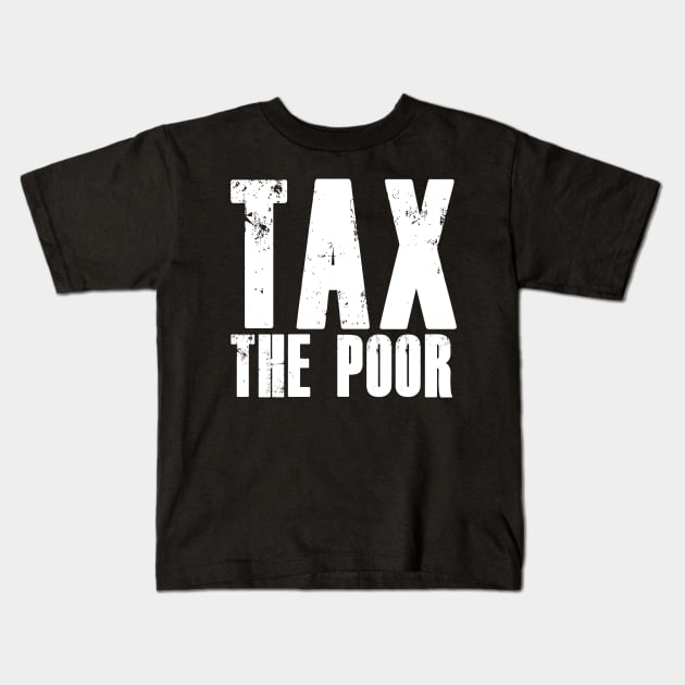 TAX THE POOR Kids T-Shirt by bmron